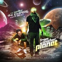 The Empire , Lil Wayne & Kanye West - From Another Planet (Drought Is Over Special Edition)
